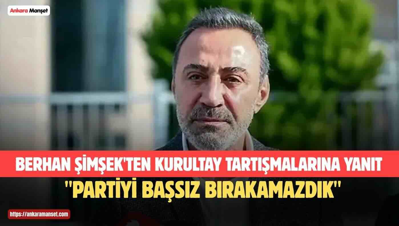 Berhan Şimşek: “Partiyi Başsız Bırakamazdık”