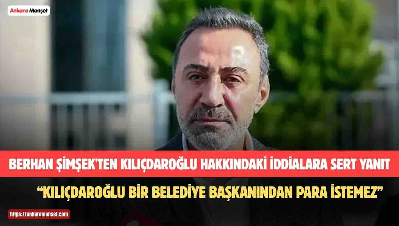 Berhan Şimşek: “Kılıçdaroğlu Bir Belediye Başkanına Gidip Para İstemez”