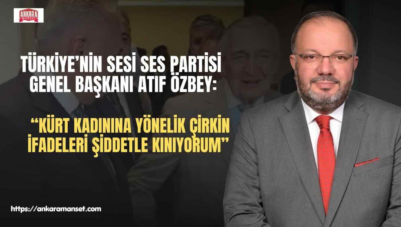Atıf Özbey: Kürt Kadınına Yönelik Çirkin İfadeleri Şiddetle Kınıyorum