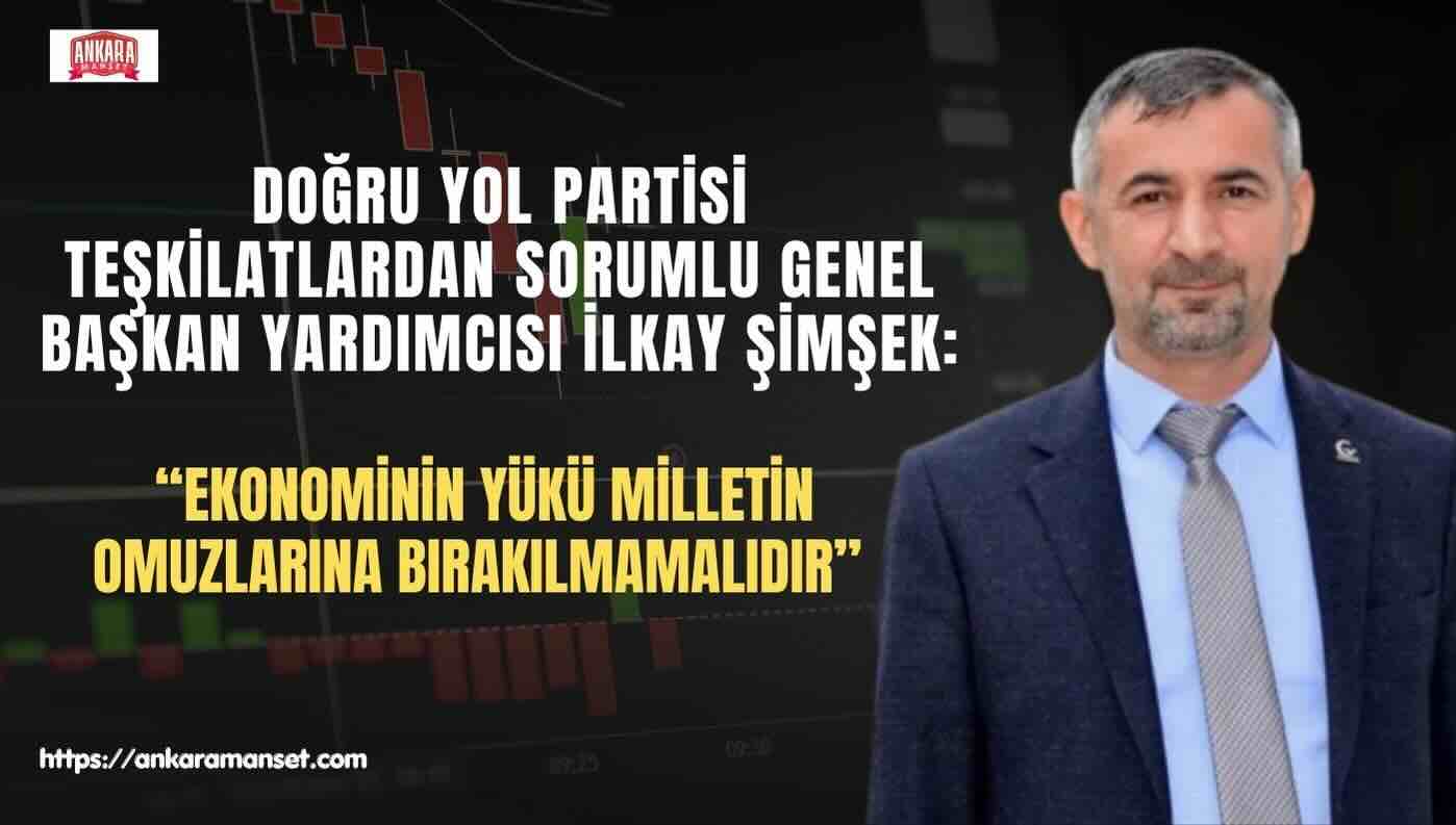 İlkay Şimşek: Ekonominin Yükü Milletin Omuzlarına Bırakılmamalıdır