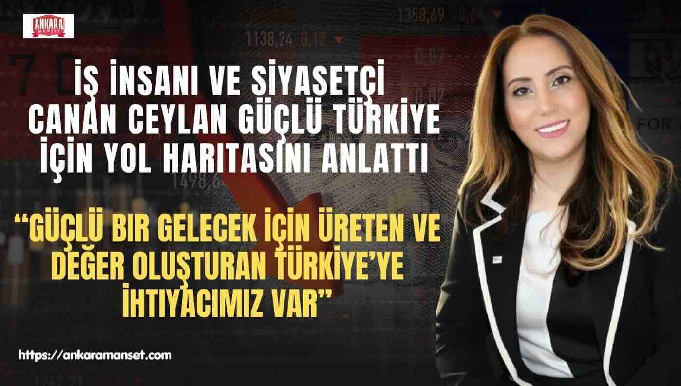 Canan Ceylan: Güçlü Bir Gelecek İçin Üreten ve Değer Oluşturan Türkiye’ye İhtiyacımız Var