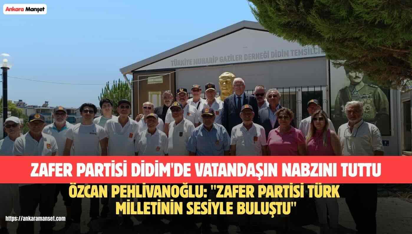 Özcan Pehlivanoğlu: Zafer Partisi Didim’de Türk Milletinin Sesiyle Buluştu