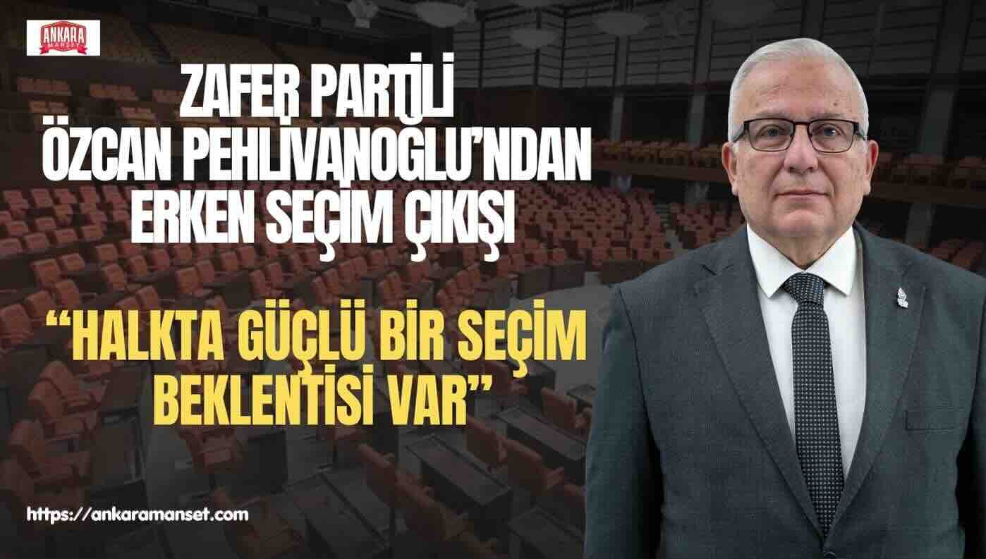 Özcan Pehlivanoğlu: Türkiye Süratle Seçime Gidiyor, Zafer Partisi Hazır