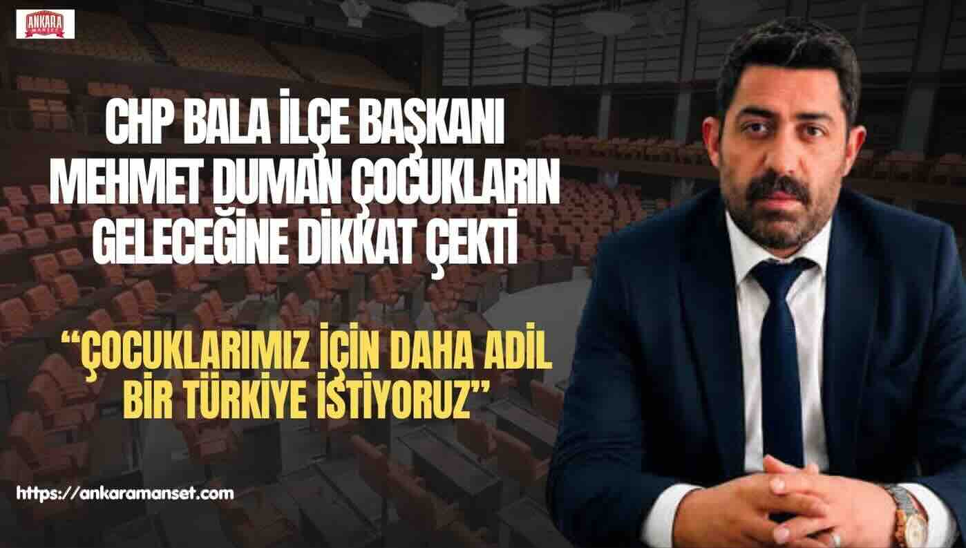 Başkan Mehmet Duman: Çocuklarımız için daha adil bir Türkiye istiyoruz