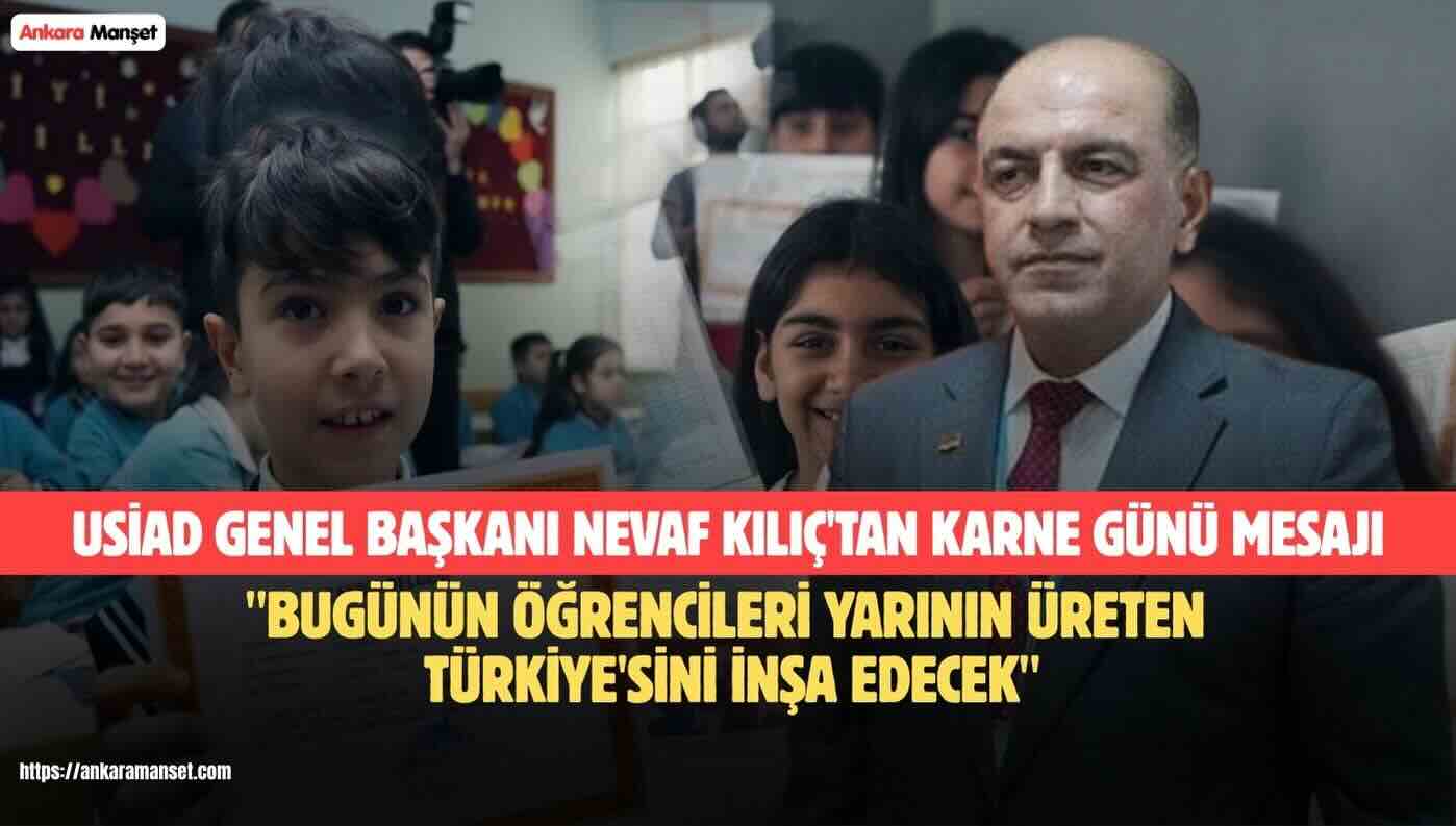 USİAD Genel Başkanı Nevaf Kılıç’tan Karne Günü Mesajı: “Eğitime Yapılan Her Yatırım, Türkiye’nin Üretim Gücüne Yapılan Yatırımdır”