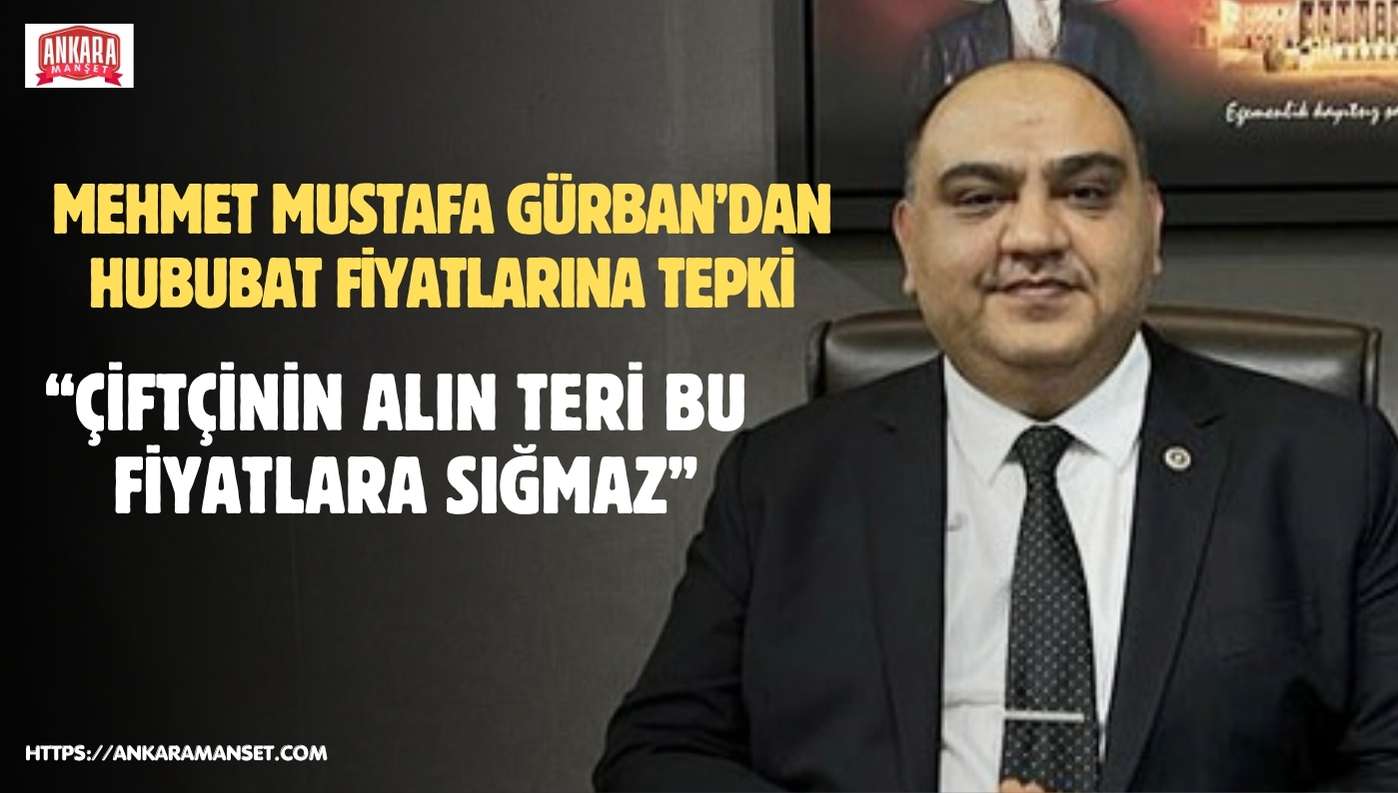 Mehmet Mustafa Gürban: Hububat Alım Fiyatları Üreticinin Alın Terini Karşılayacak Seviyeye Yükseltilmelidir