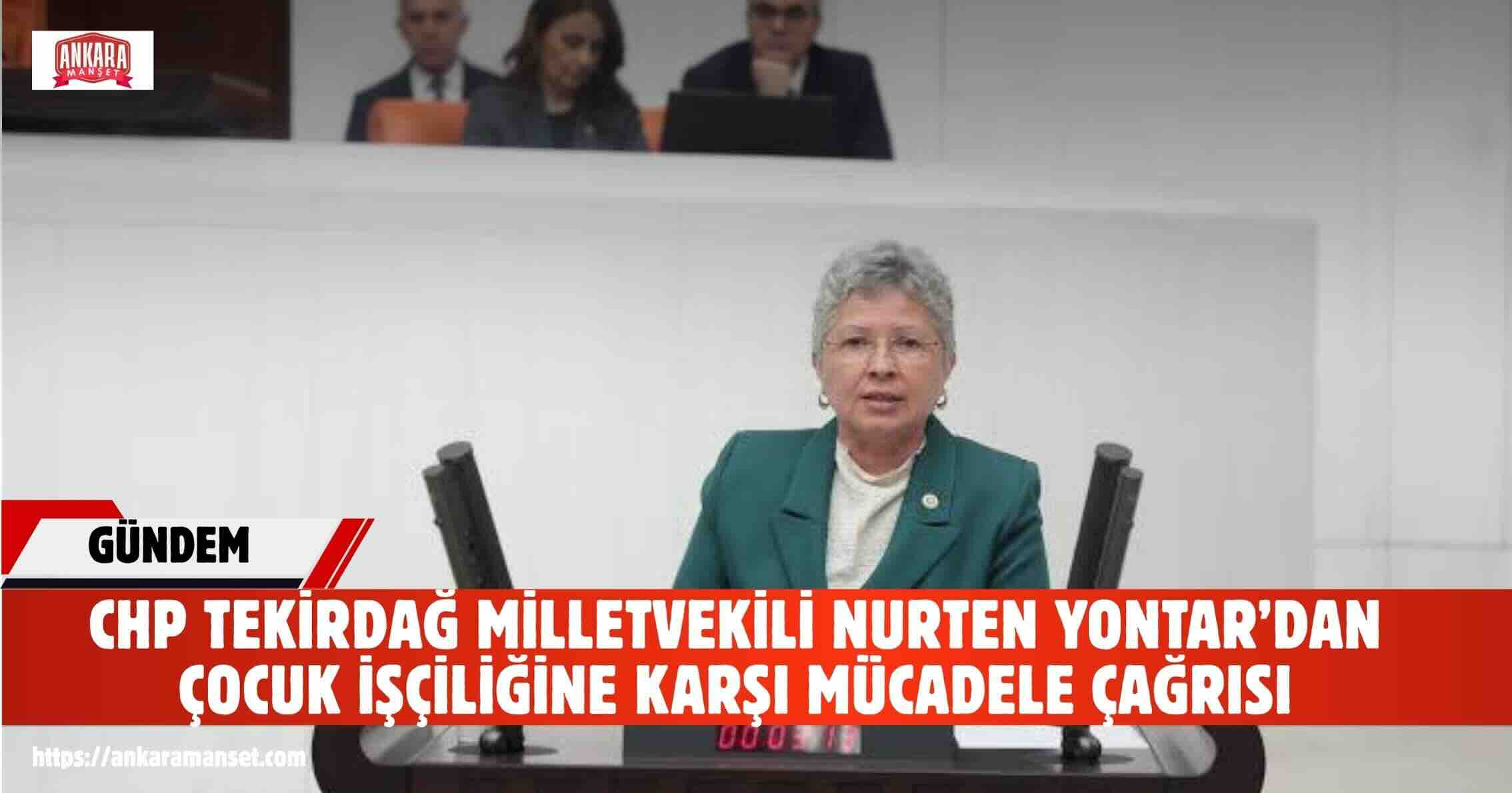 CHP Tekirdağ Milletvekili Nurten Yontar: “Çocuk İşçiliği, Sosyal Devletin En Büyük Uyarı Sinyallerinden Biridir”