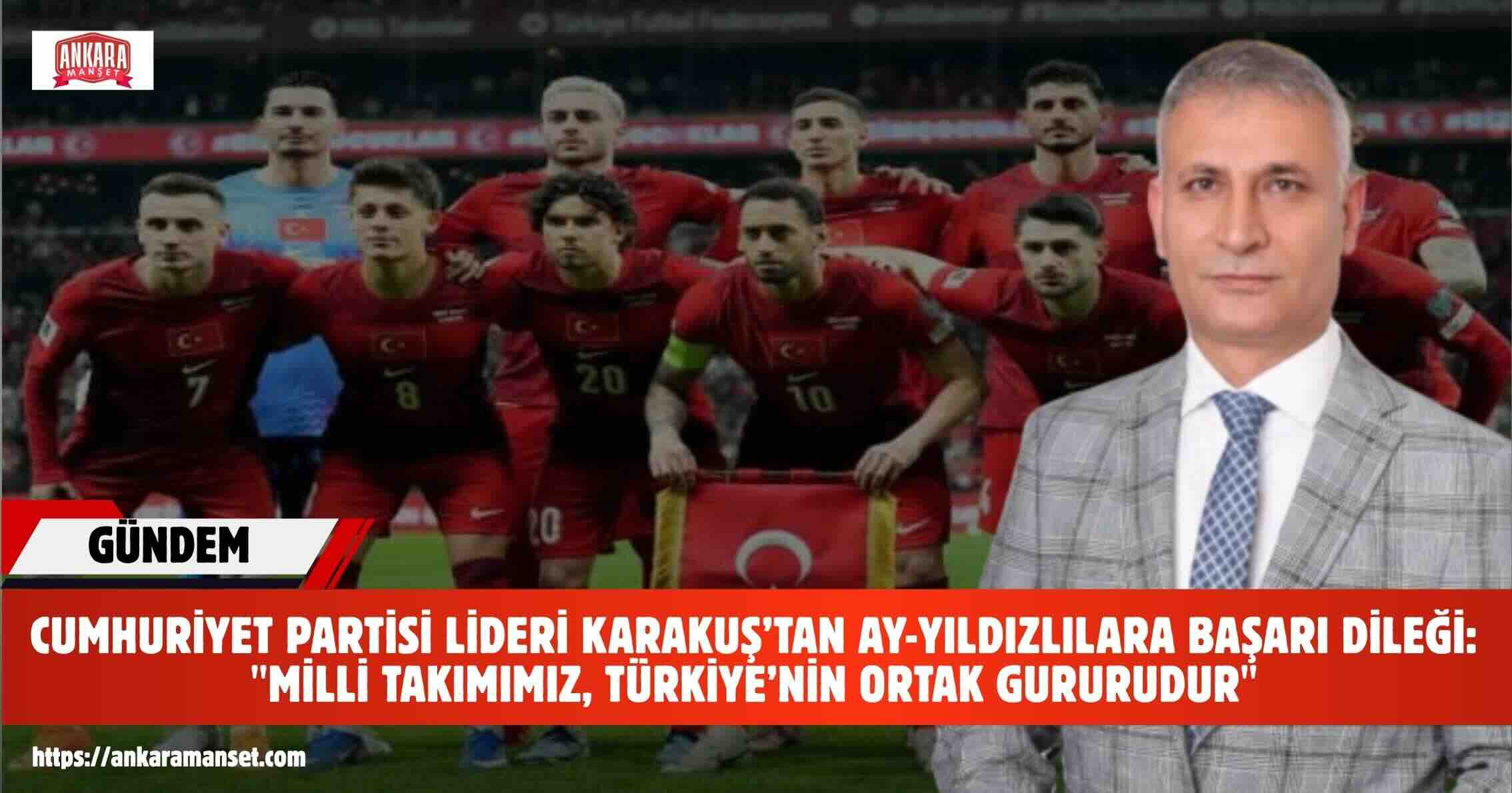 Osman Karakuş: “Ay-Yıldızlılarımız Dünya Kupası’nda Milletimizin Umudunu ve Gururunu Taşıyor”