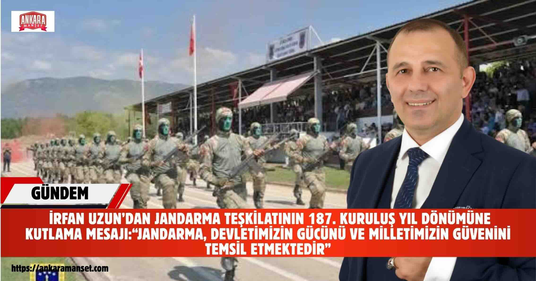 Türkiye İttifakı Cumhurbaşkanı Adayı İrfan Uzun’dan Jandarma Teşkilatının 187. Kuruluş Yıl Dönümüne Kutlama Mesajı