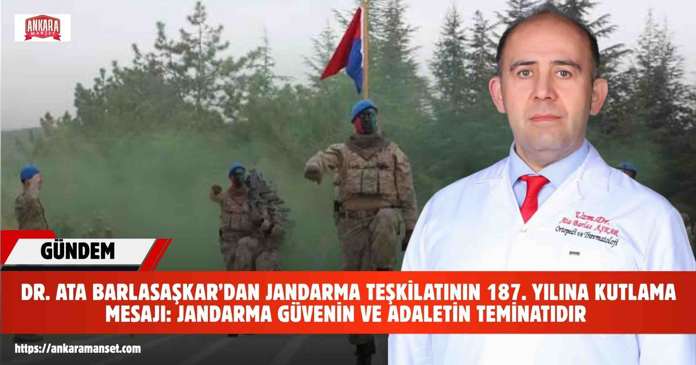 Adil Türkiye Partisi Genel Başkanı Dr. Ata Barlas Aşkar’dan Jandarma Teşkilatının 187. Kuruluş Yıl Dönümüne Anlamlı Mesaj