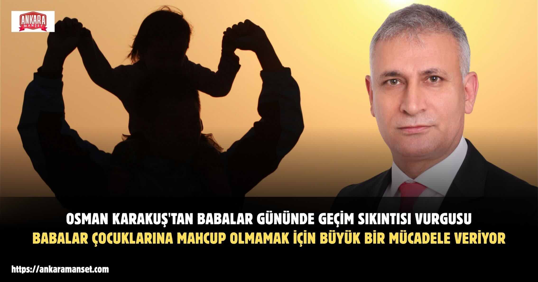 Osman Karakuş: Babalar Çocuklarına Mahcup Olmamak İçin Büyük Bir Mücadele Veriyor