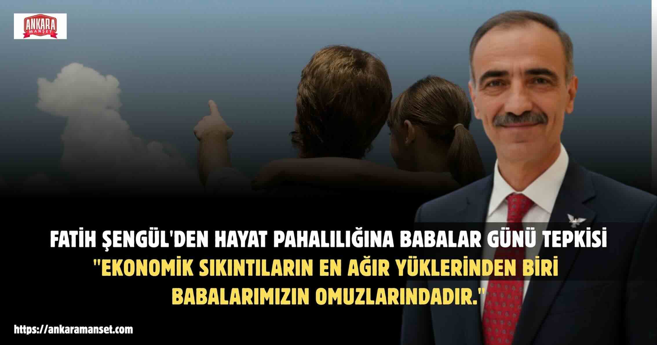 Fatih Şengül: Babalar Geçim Derdinden Uzak, Evlatlarının Geleceğine Odaklanabilmelidir