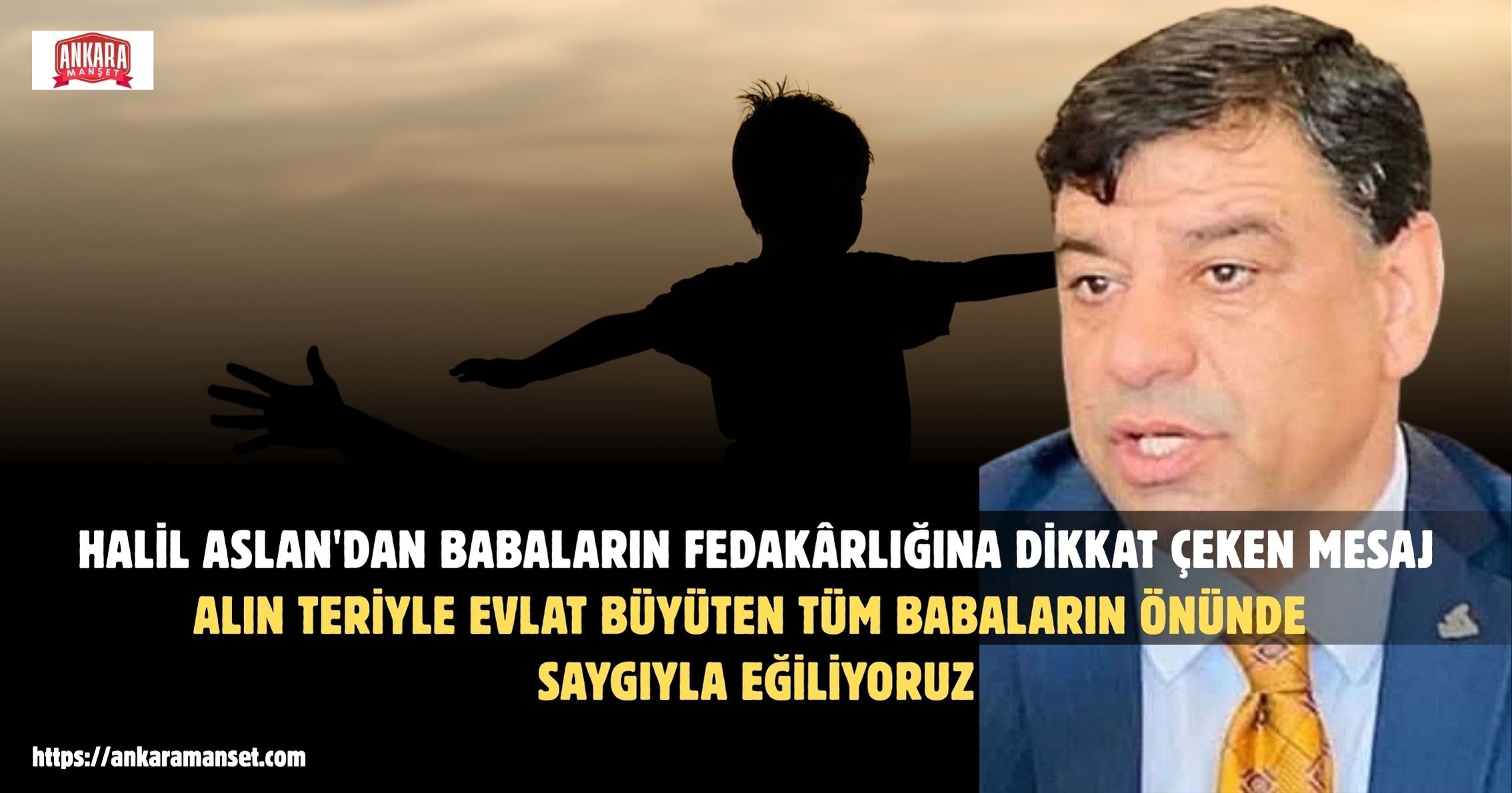 Halil Aslan: Alın Teriyle Evlat Büyüten Tüm Babaların Önünde Saygıyla Eğiliyoruz