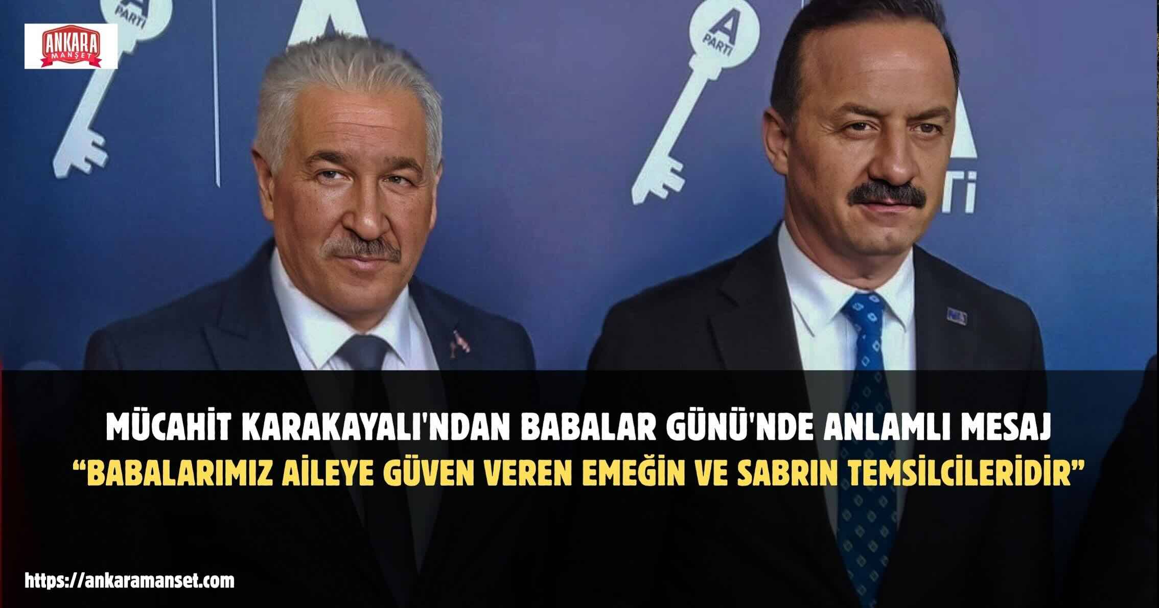 Mücahit Karakayalı: Babalarımız Aileye Güven Veren Emeğin Ve Sabrın En Kıymetli Temsilcileridir