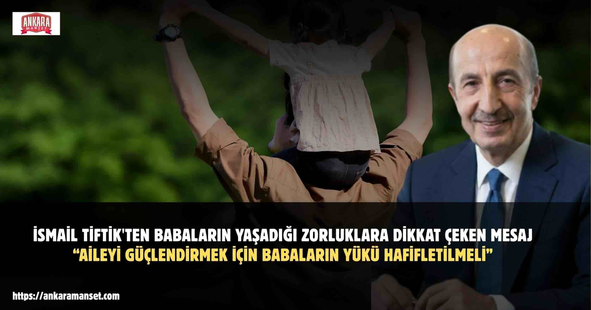 İsmail Tiftik: Babalarımızın Yaşadığı Geçim Sıkıntısı Toplumun En Önemli Meselelerinden Biridir