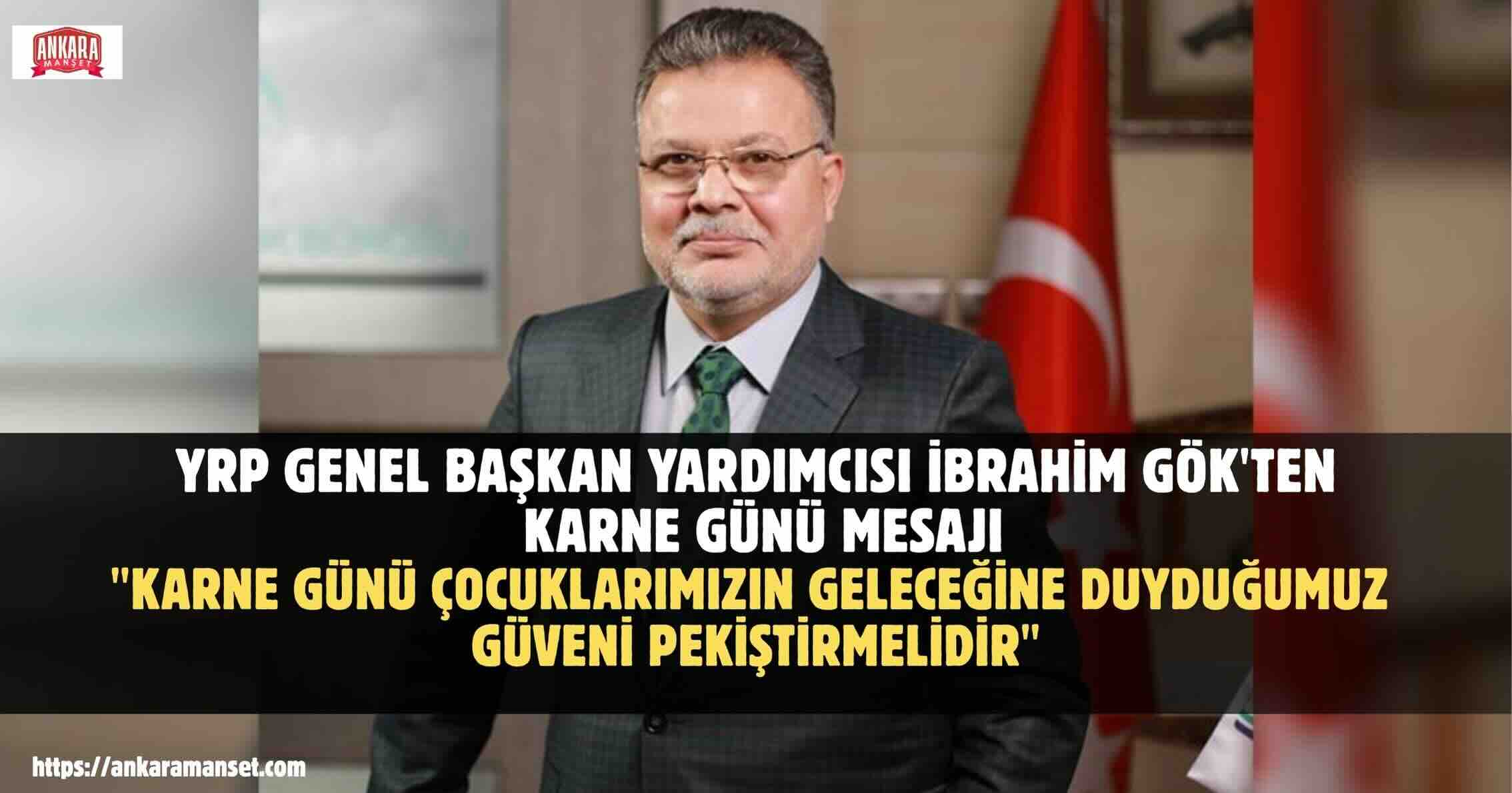 İbrahim Gök: Karne günü çocuklarımızın geleceğine duyduğumuz güveni pekiştirmelidir