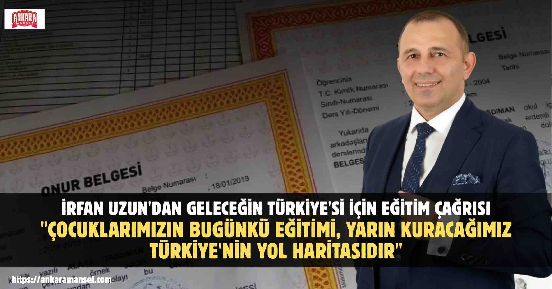 İrfan Uzun: “Çocuklarımızın Bugünkü Eğitimi, Yarın Kuracağımız Türkiye’nin Yol Haritasıdır”