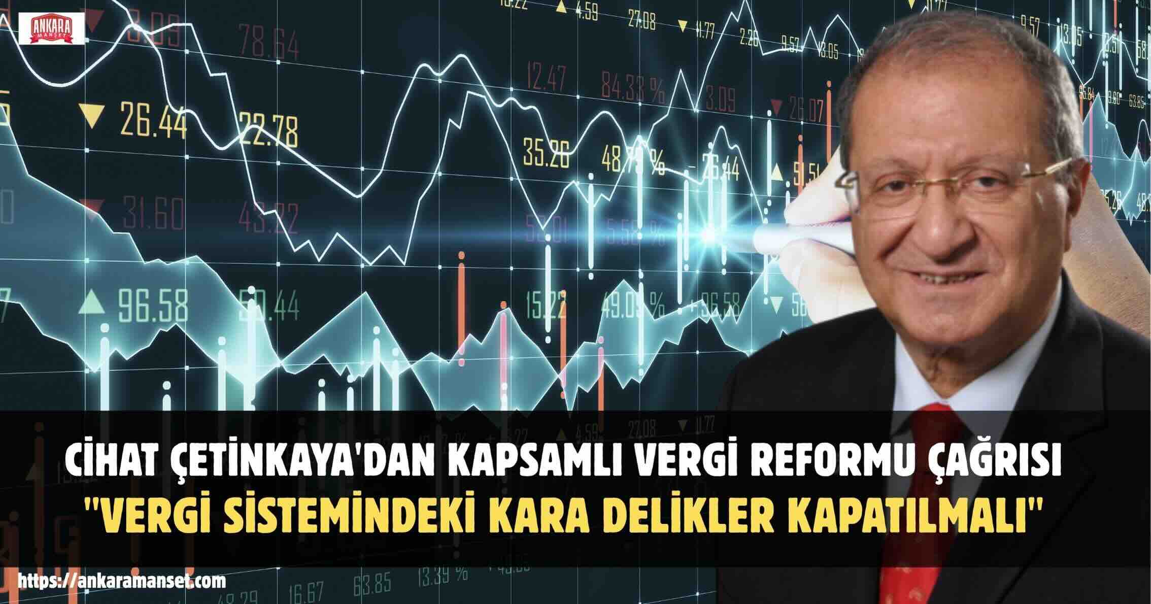 Cihat Çetinkaya: Vergi Sistemindeki Kara Delikler Kapatılmalı