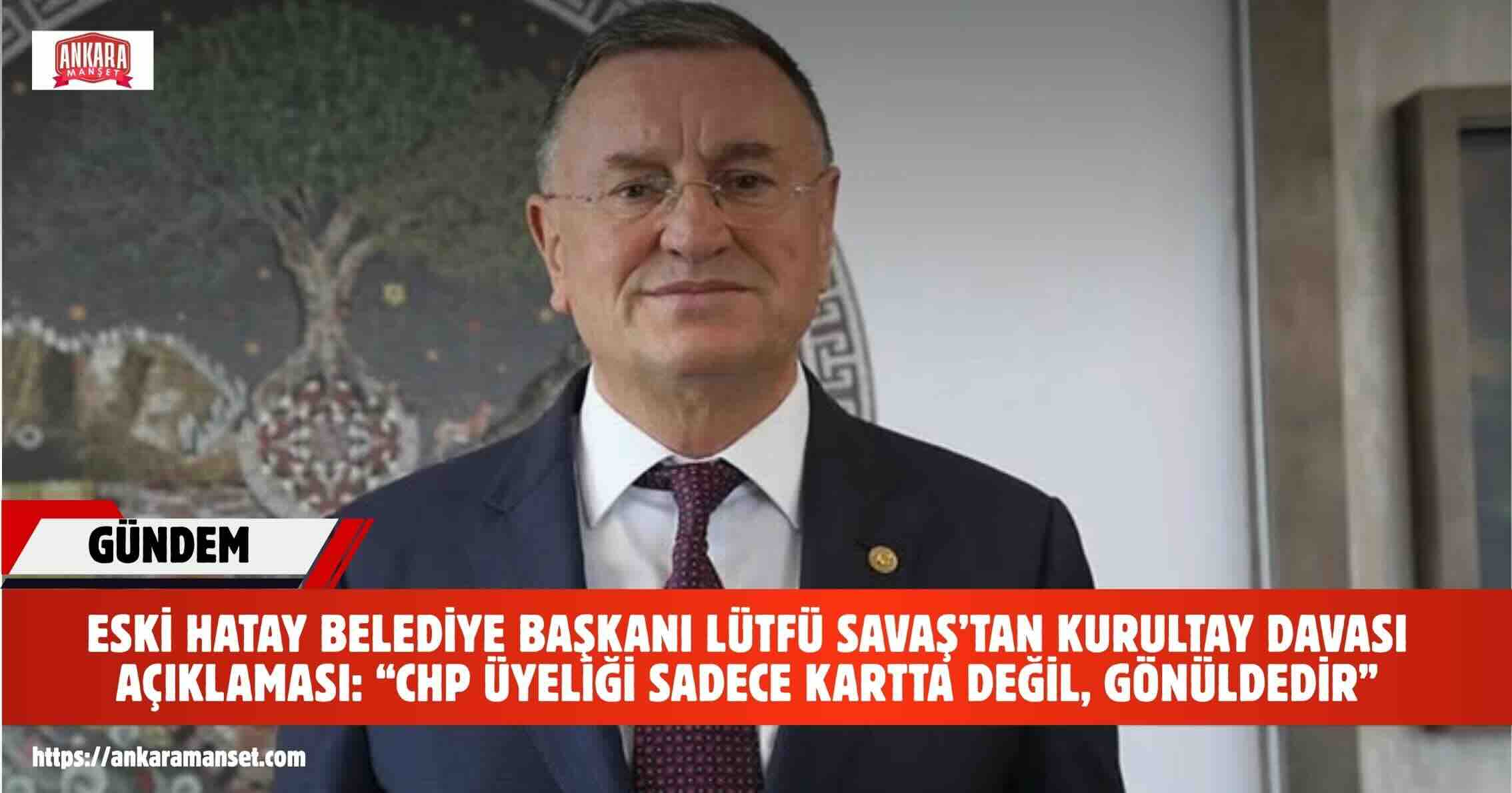 LÜTFÜ SAVAŞ’TAN DİKKAT ÇEKEN ÇIKIŞ: “BİZ BEKLEDİK, TEMYİZE İLK KOŞAN ÖZGÜR ÖZEL OLDU”