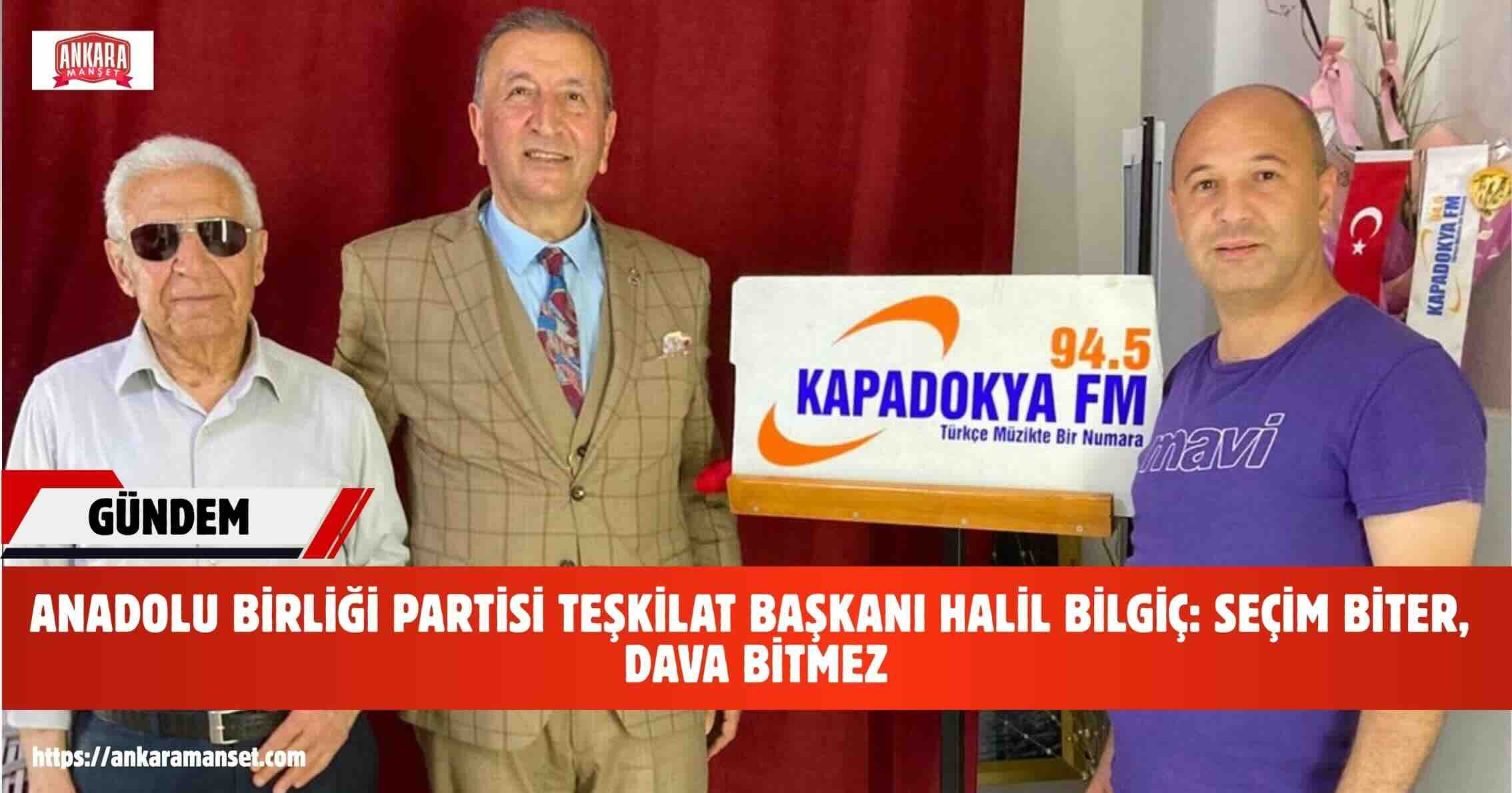 Anadolu Birliği Partisi Teşkilat Başkanı Halil Bilgiç: Seçim Biter, Dava Bitmez