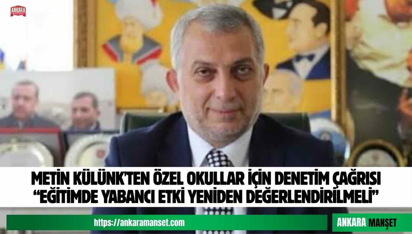 Metin Külünk: Özel Okullar Meselesi Türkiye’nin Geleceği Açısından Yeniden Ele Alınmalıdır