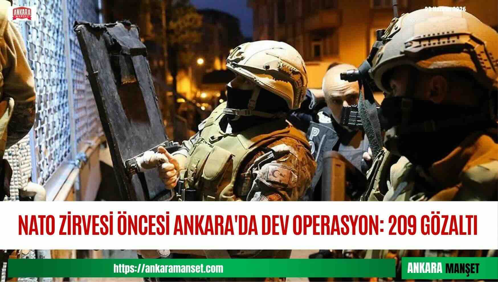 Zi̇rve öncesi̇ dev operasyon: NATO Zirvesi öncesi Ankara’da 209 kişi gözaltına alındı