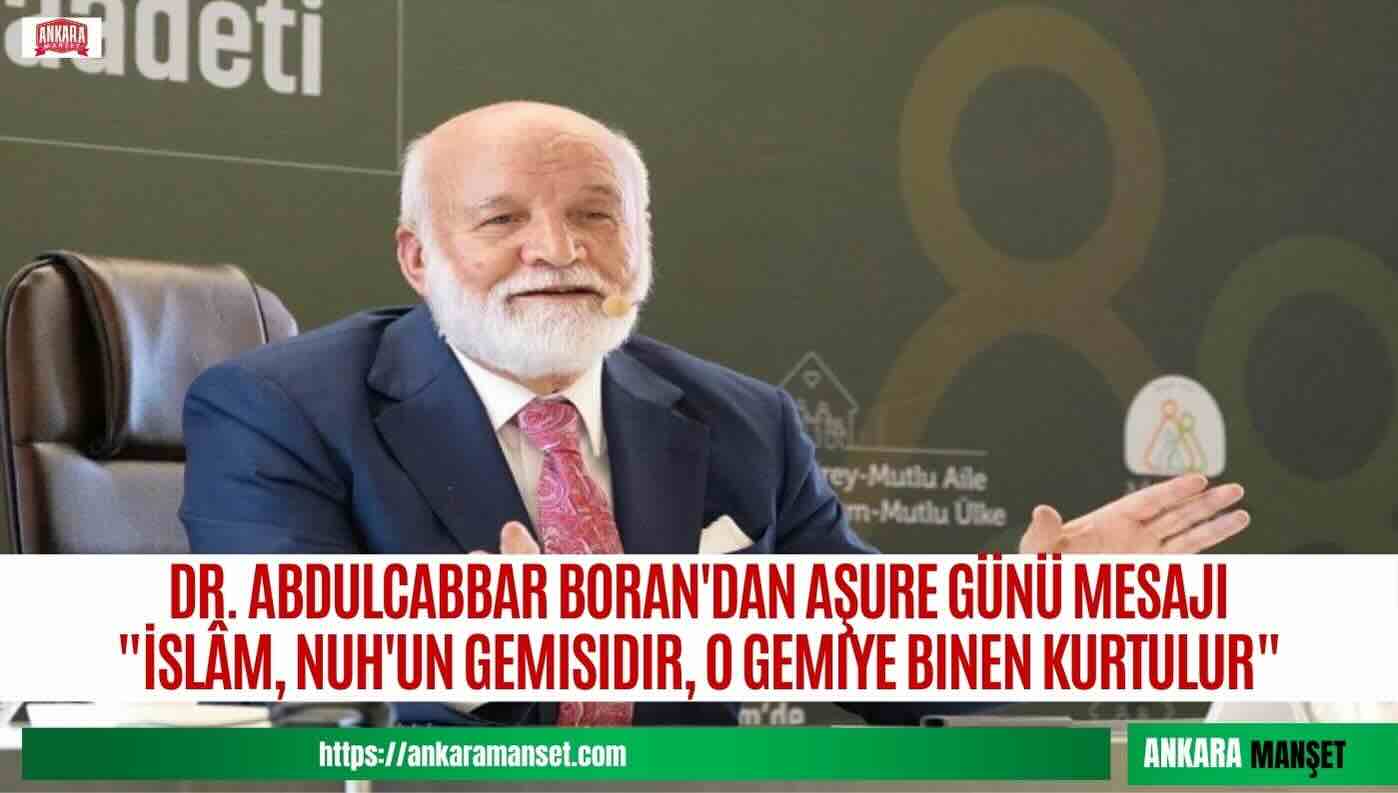 DR. ABDULCABBAR BORAN: “İSLÂM, NUH’UN GEMİSİDİR, O GEMİYE BİNEN KURTULUR”