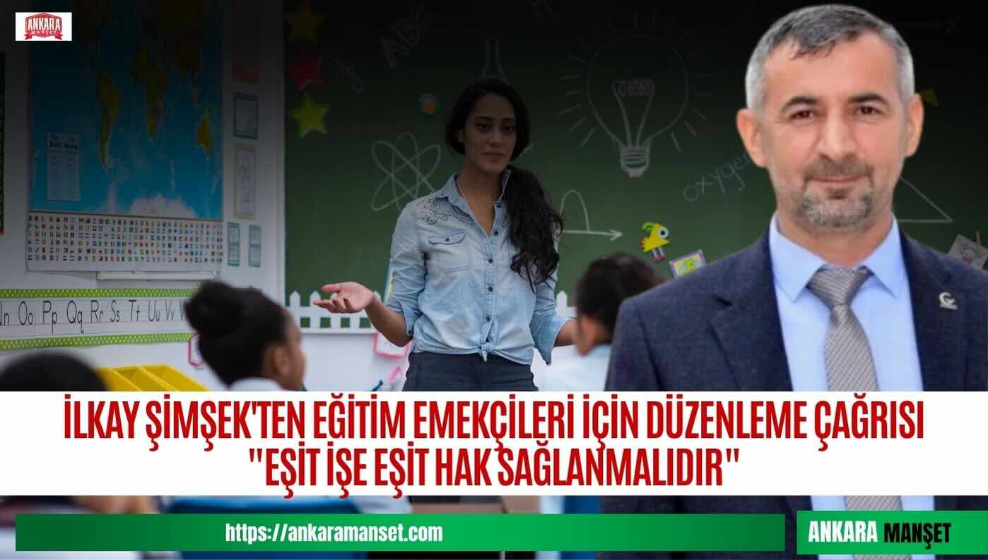 İlkay Şimşek: Ücretli Öğretmenler Ve Usta Öğreticiler İçin Eşit İşe Eşit Hak Sağlanmalıdır