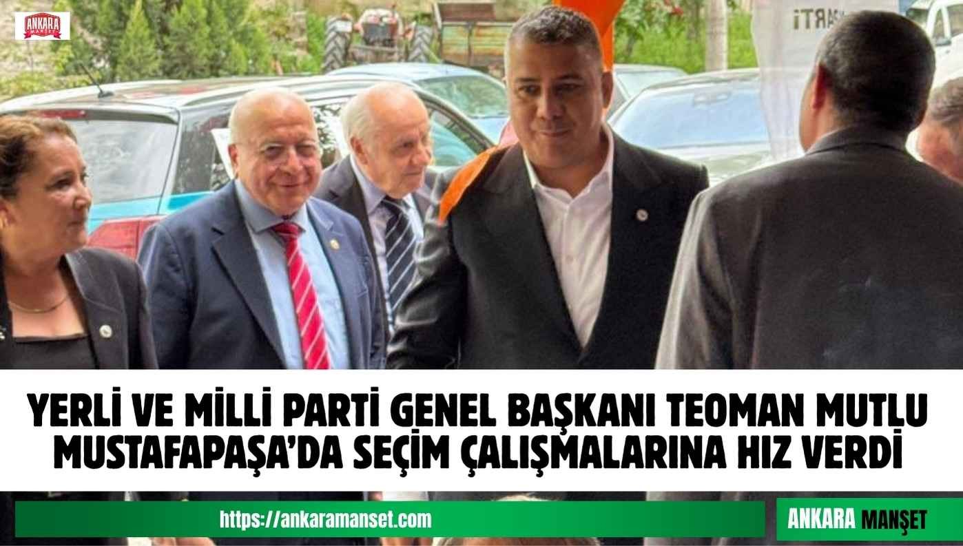 Genel Başkan Teoman Mutlu: Mustafapaşa Değişime Hazır