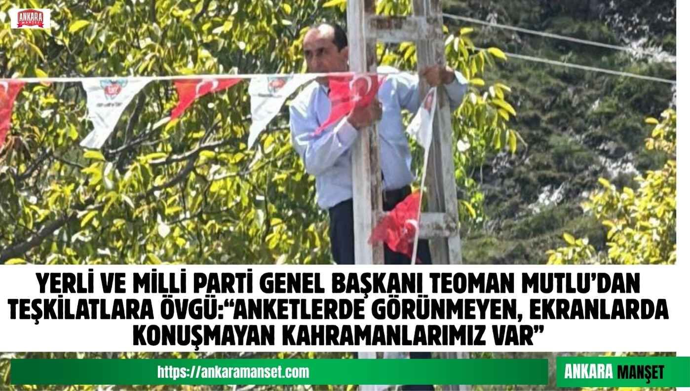 Teoman Mutlu: Davamızın Bayrağını Milletimizle Buluşturan Kahramanlarımız Var