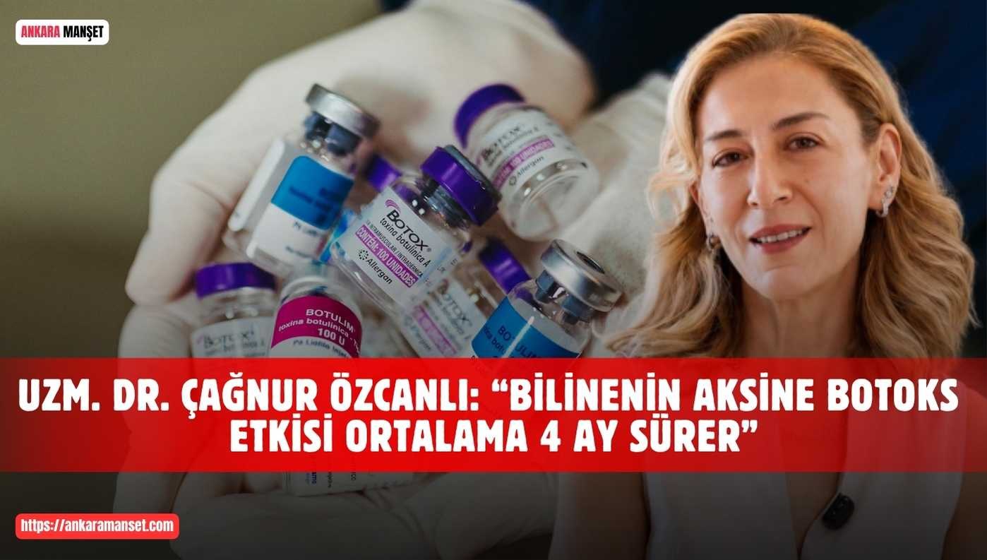Uzm. Dr. Çağnur Özcanlı: Botoksun Etkisi Ortalama 4 Ay Sürer
