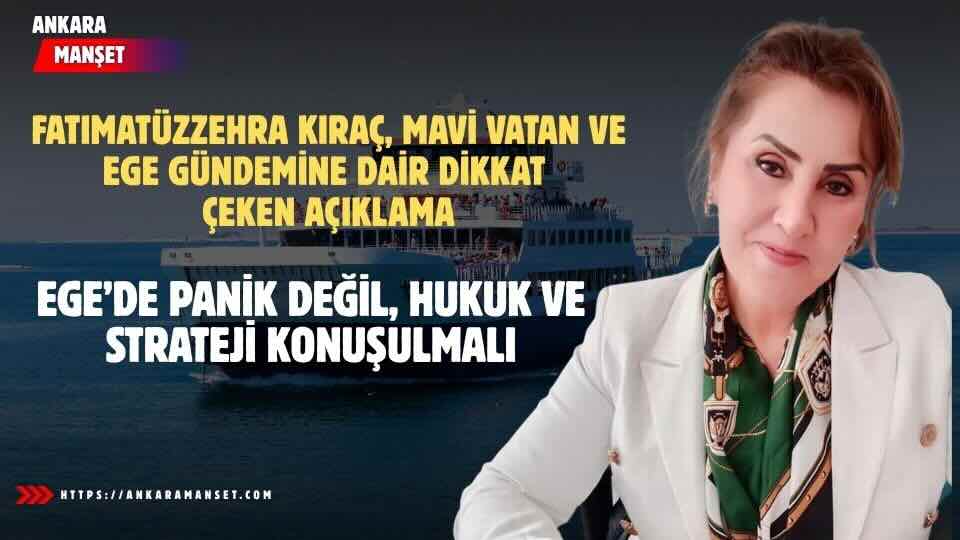 Fatımatüzzehra Kıraç: Ege’de Gerçek Gündem Egemenlik ve Güvenlik Meselesidir