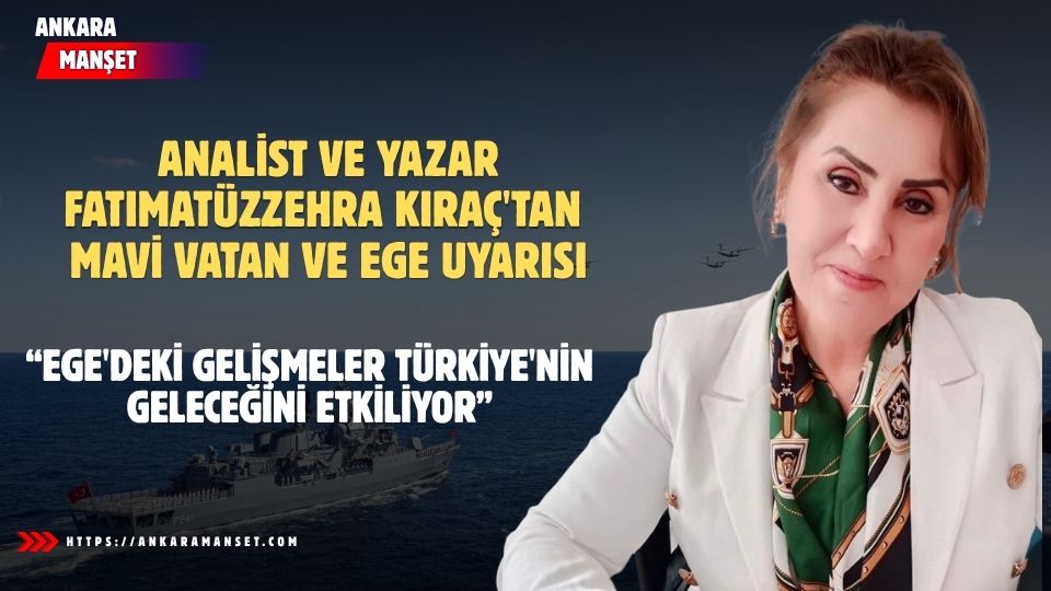 Fatımatüzzehra Kıraç: Ege’deki Gerilim Türkiye’nin Geleceğini İlgilendiriyor