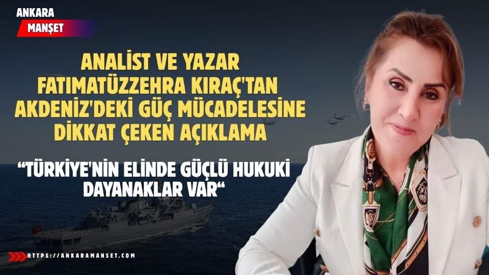 Analist ve Yazar Kıraç: Akdeniz’deki Gelişmeler Türkiye’nin Güvenlik Gündemidir