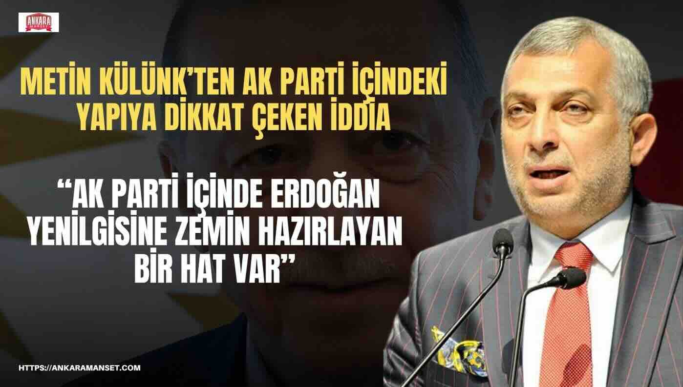 Metin Külünk: AK Parti İçinde Erdoğan Yenilgisine Zemin Hazırlayan Bir Hat Var