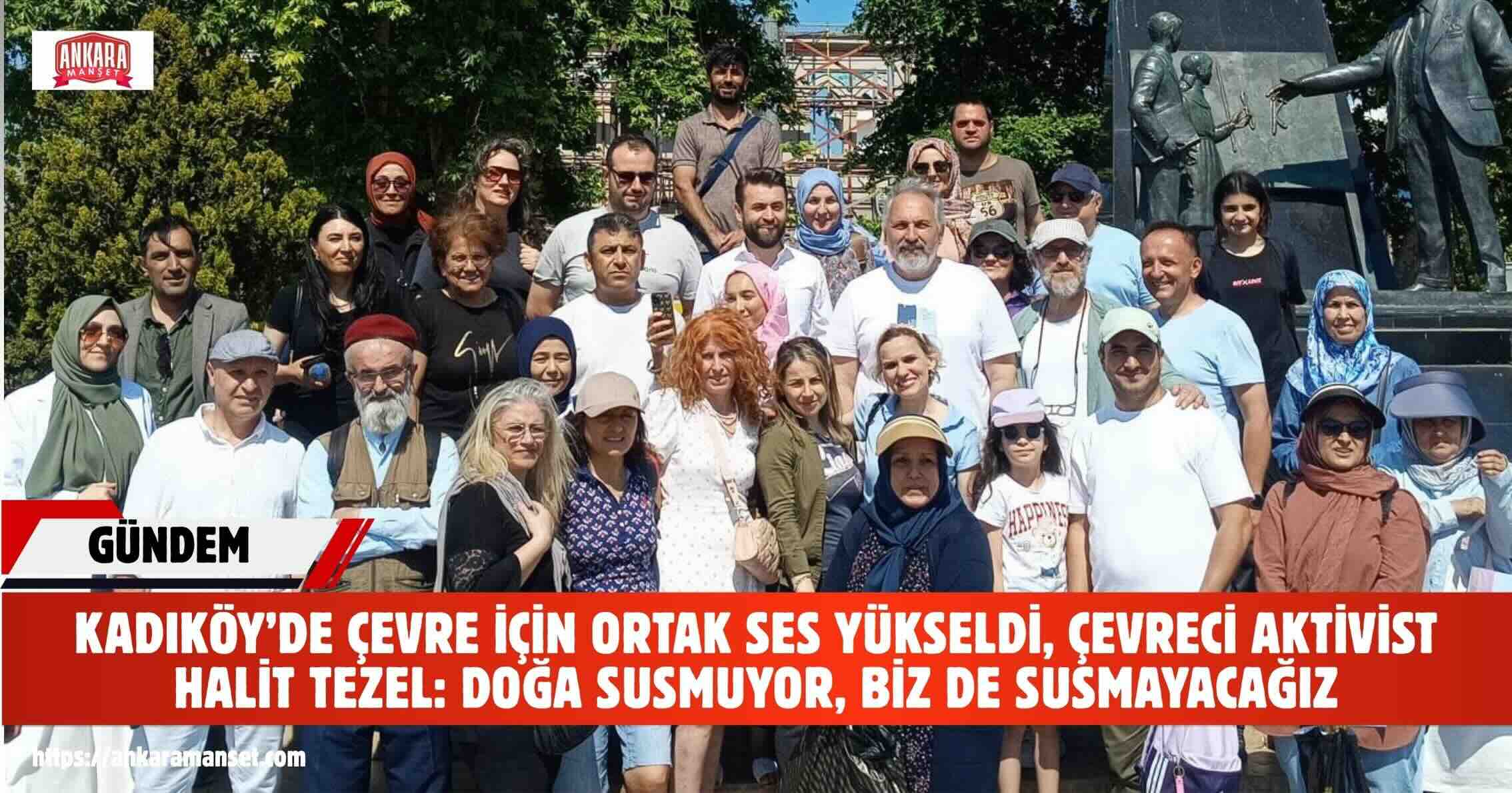 Çevreci aktivist Halit Tezel: Doğa susmuyor, biz de susmayacağız