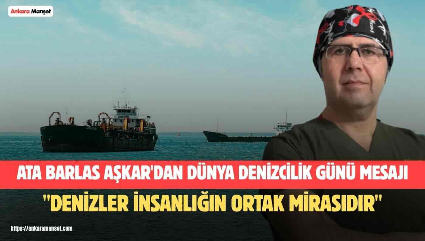 Ata Barlas Aşkar: “Dünya Denizcilik Günü, İnsanlığın Ortak Geleceğine Dikkat Çeken Önemli Bir Fırsattır”