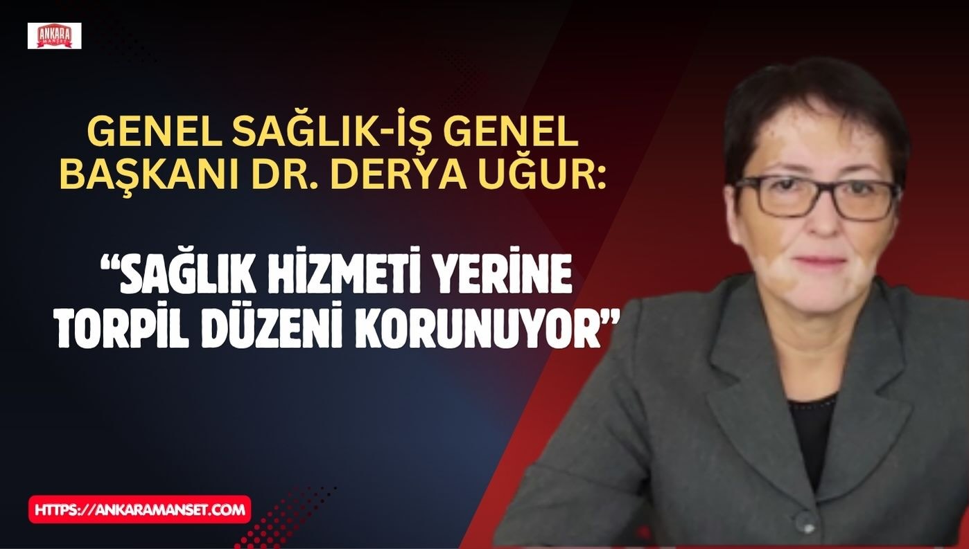 Başkan Dr. Derya Uğur: Torpil Düzeni Sağlık Sistemini Çökme Noktasına Getiriyor