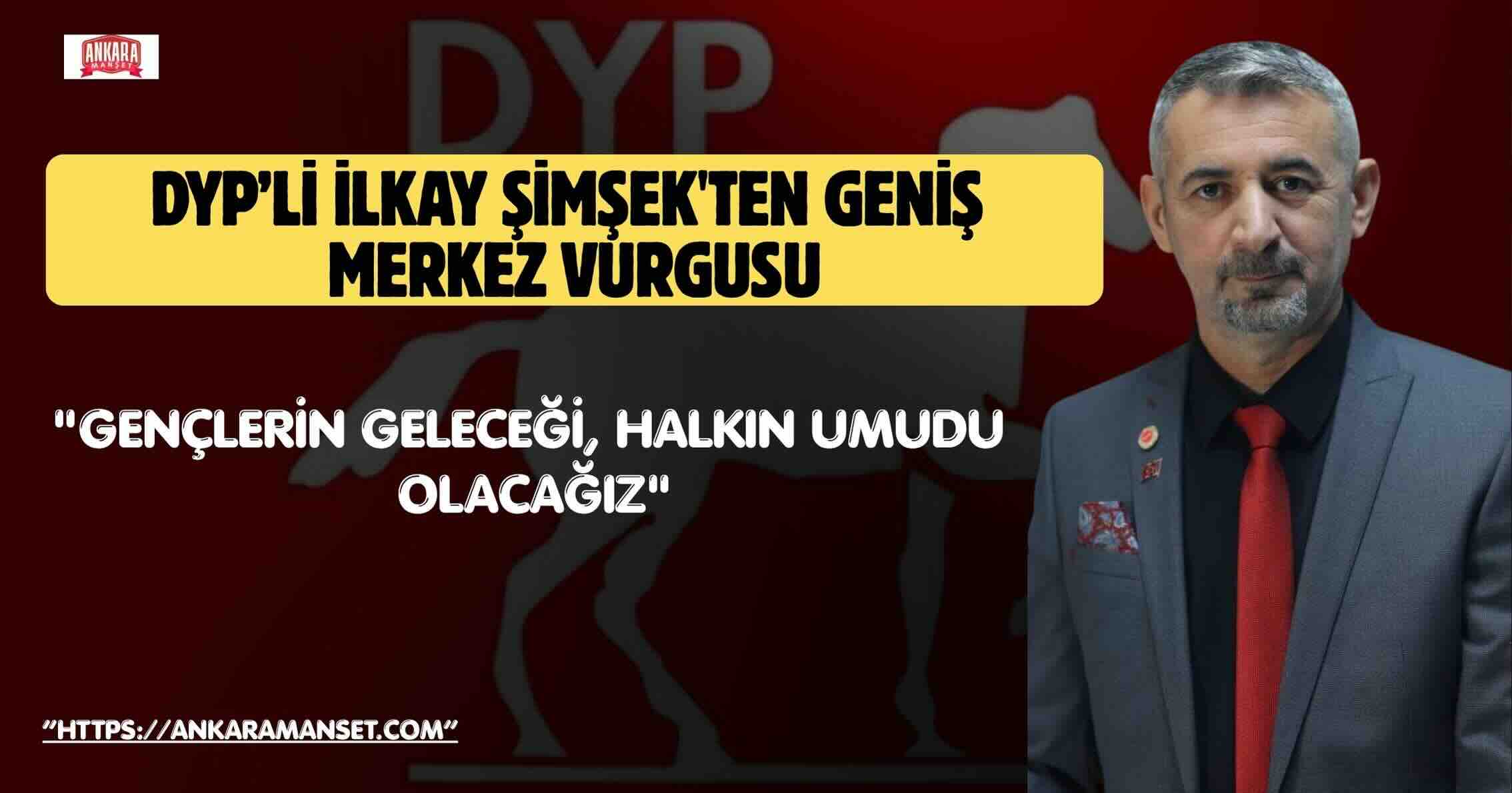 İlkay Şimşek: Doğru Yol Partisi Halkın Umudu Gençlerin Geleceği Olmaya Devam Edecek