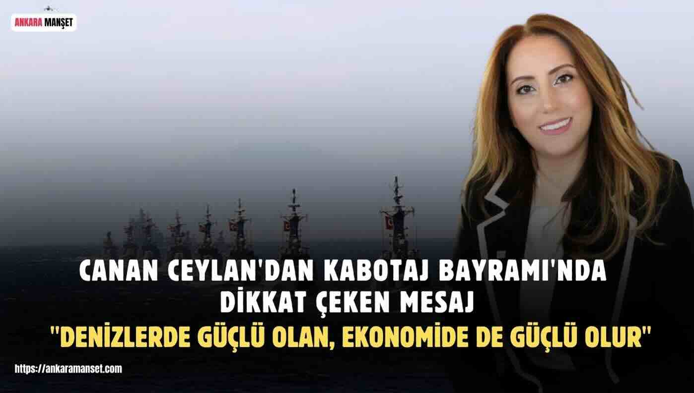 Canan Ceylan: “Kabotaj Kanunu, Üreten Türkiye’nin Denizlerdeki Gücünü Simgeleyen Tarihi Bir Kazanımdır”