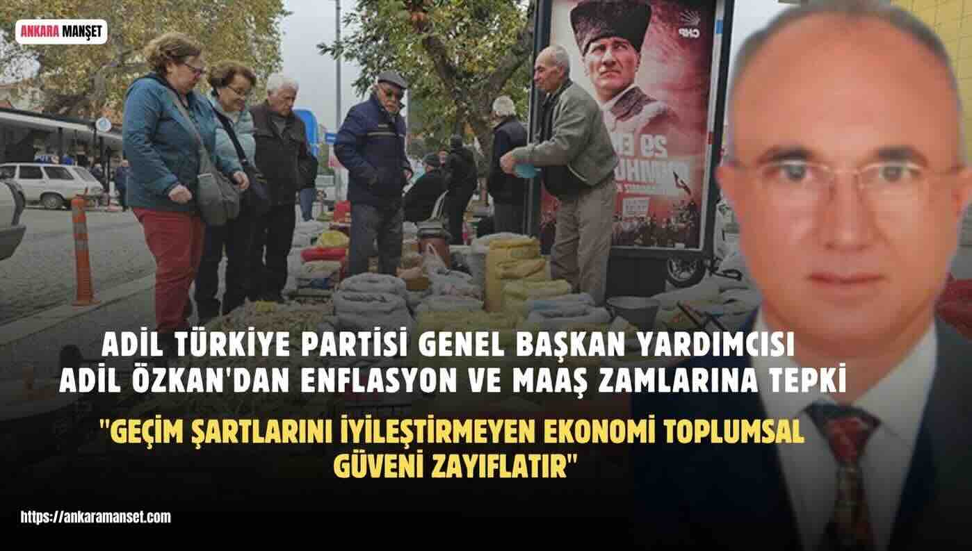 Adil Özkan: “Geçim Şartlarını İyileştirmeyen Ekonomi Toplumsal Güveni Zayıflatır”