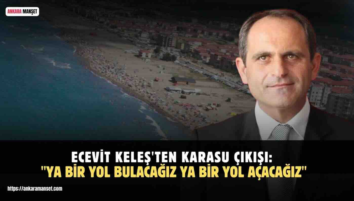 Ecevit Keleş: Karasu’dan Yükselen İrade Yolumuzu Daha Da Güçlendiriyor