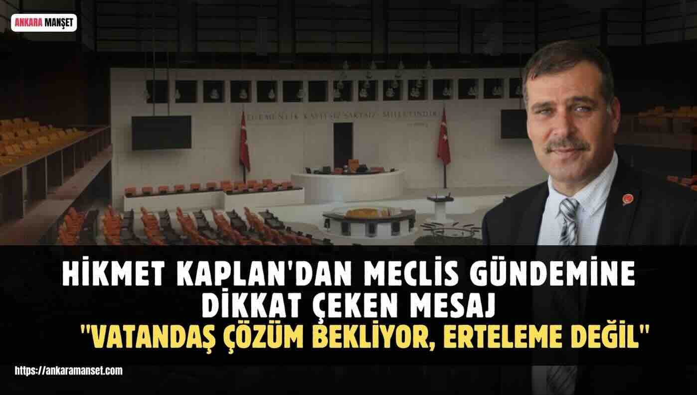 MKYK Üyesi Hikmet Kaplan: Meclis’te Atılacak Her Adım Devlete Olan Güveni Pekiştirmelidir