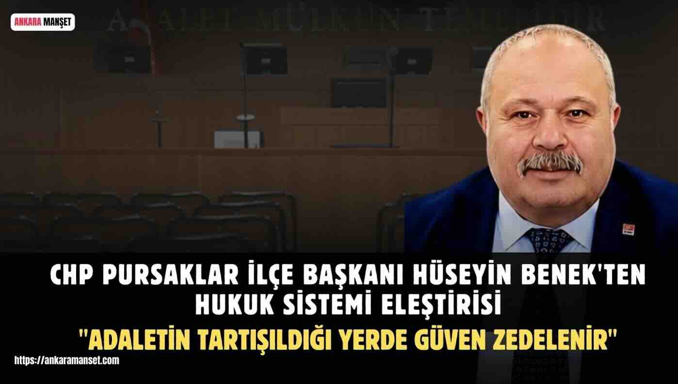 CHP Pursaklar İlçe Başkanı Hüseyin Benek: “Adaletin Siyasallaştığı Algısı Toplumsal Barışı Zedeliyor”