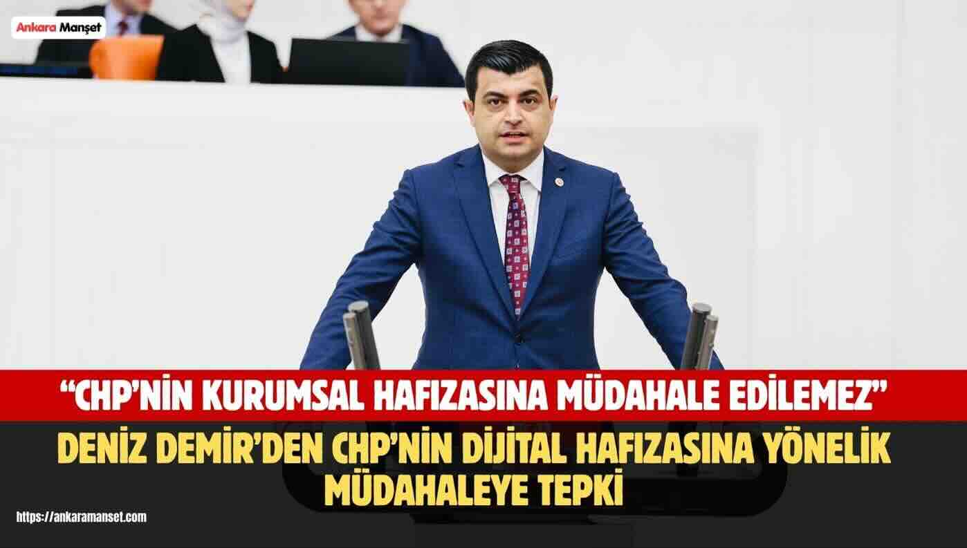 Deniz Demir: CHP’nin Kurumsal Kimliği ve Hafızası Üzerinden Yapılan Bu Tasarruf Hukuken ve Siyaseten Kabul Edilemez
