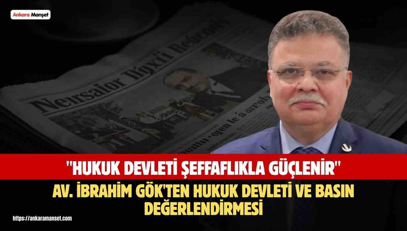 Genel Başkan Yardımcısı Av. İbrahim Gök Basın Özgürlüğünün Hukuk Devletinin Güçlenmesine Katkı Sağladığını Belirtti