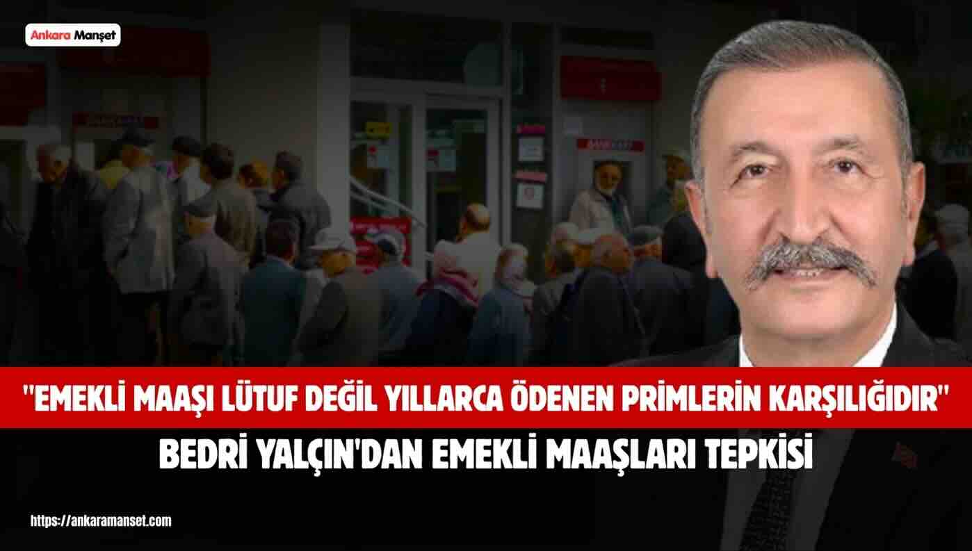 Bedri Yalçın: Emekli Maaşı Lütuf Değil Yıllarca Ödenen Primlerin Karşılığıdır