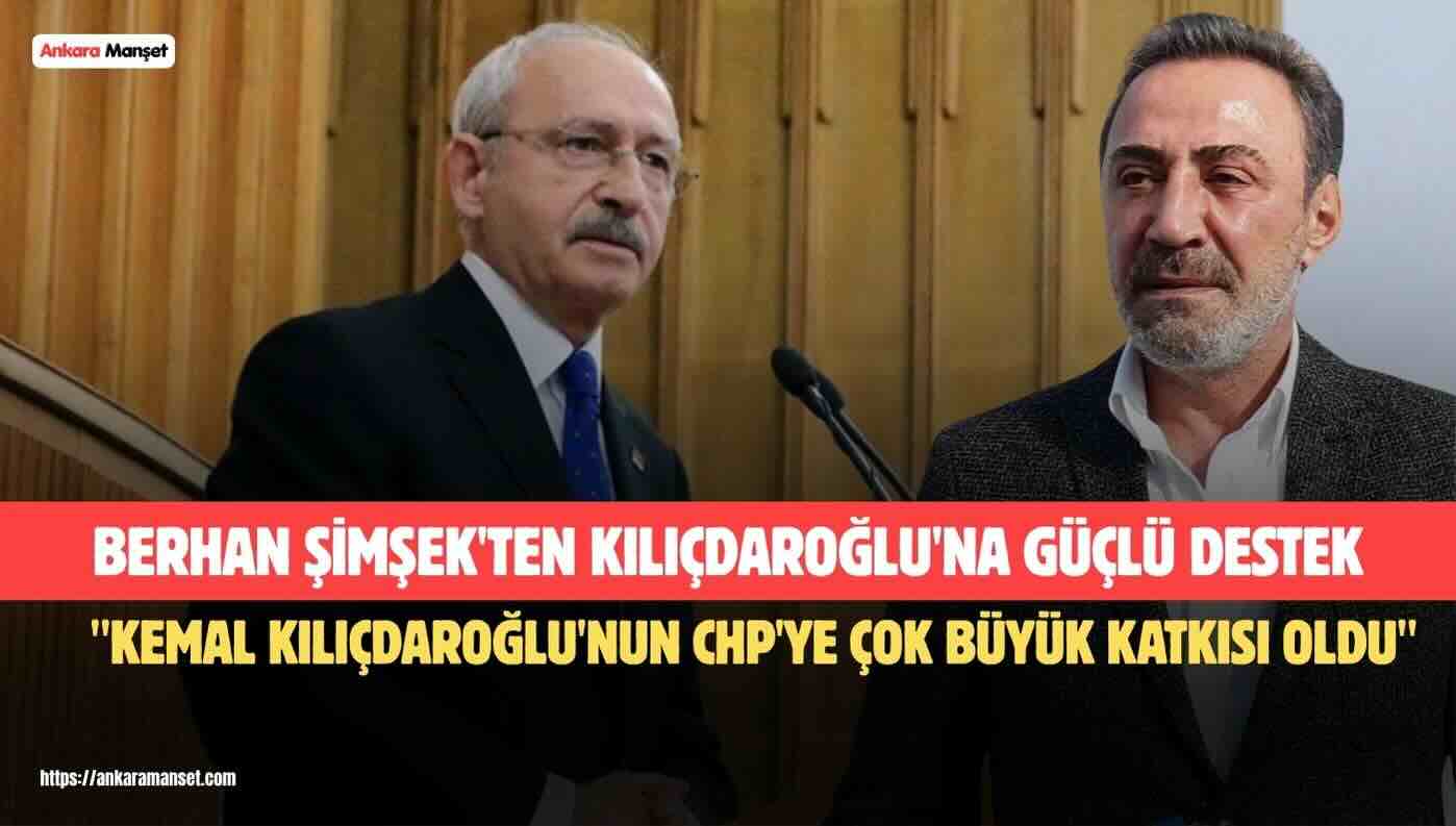 Berhan Şimşek: “Kemal Kılıçdaroğlu’nun CHP’ye Çok Büyük Katkısı Oldu”
