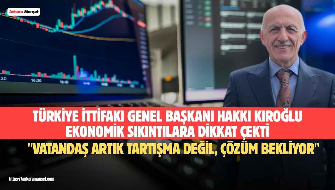 Hakkı Kıroğlu: Vatandaşın Gündemi Geçim Derdi