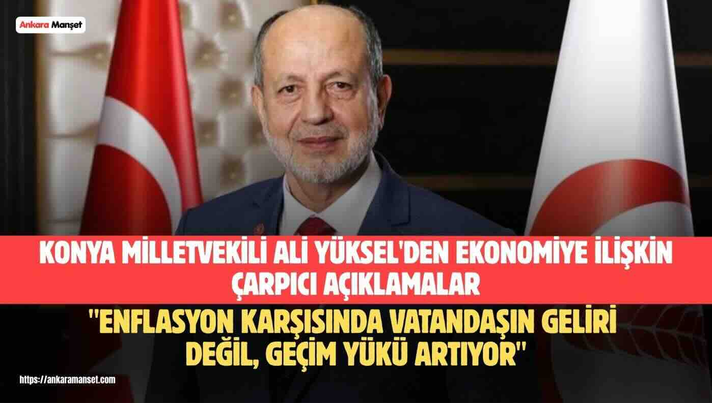 Ali Yüksel: Enflasyon Karşısında Vatandaşın Geliri Değil, Geçim Yükü Artıyor